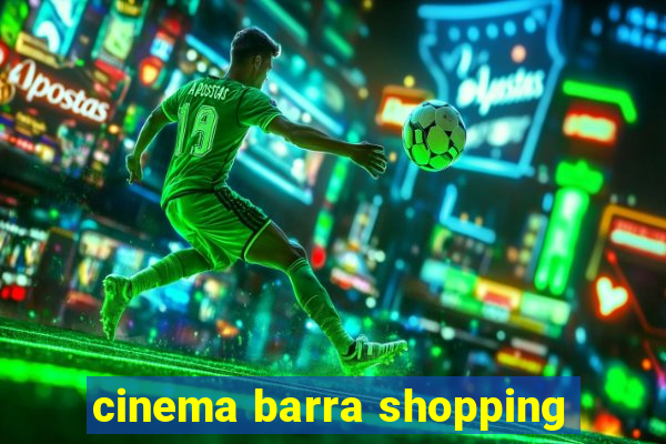 cinema barra shopping